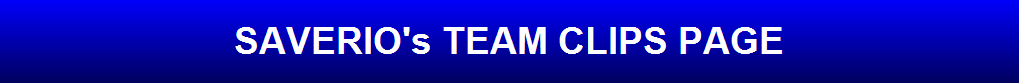 SAVERIO's TEAM CLIPS PAGE